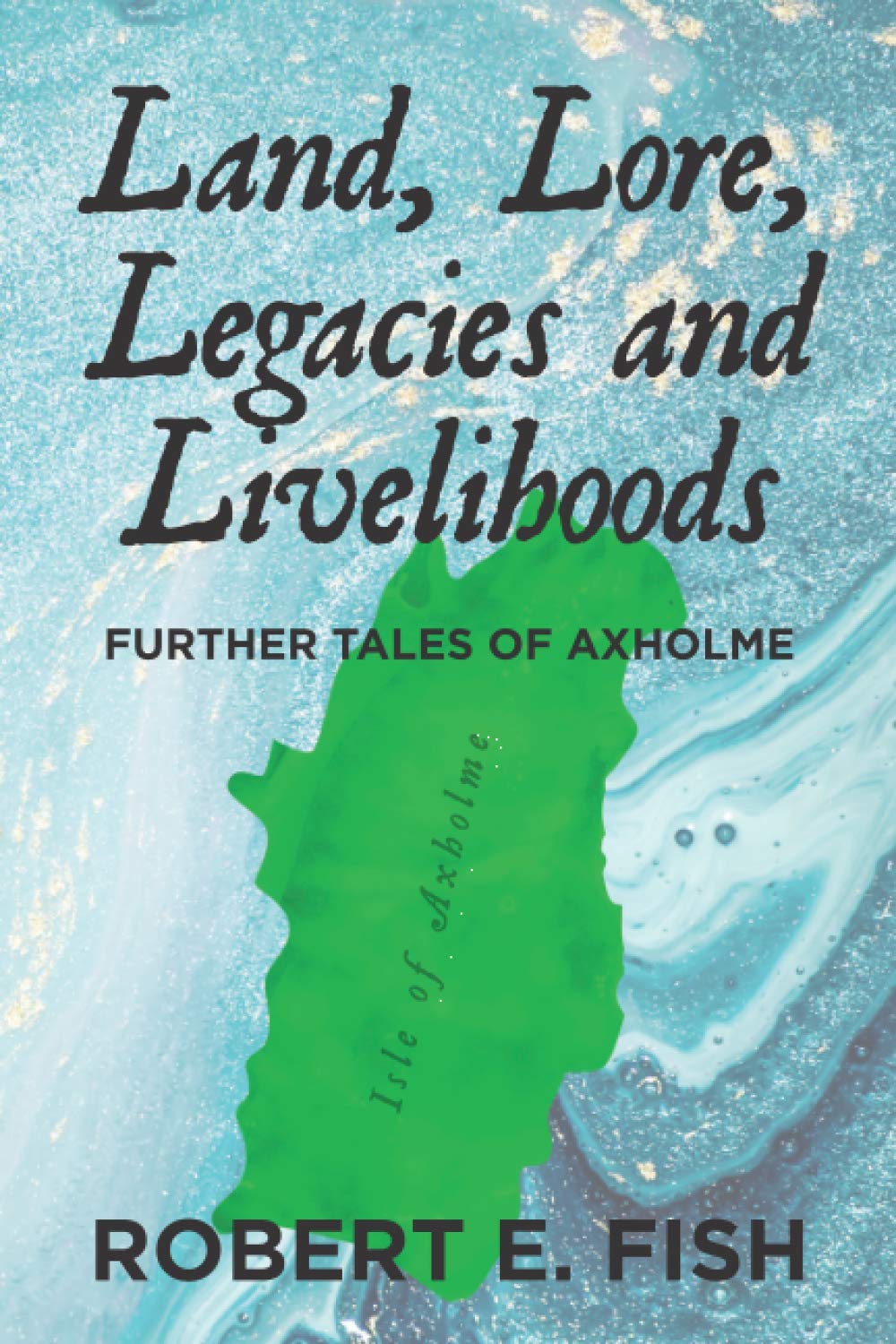 Land, Lore Legacies and Livelihoods: Further Tales of Axholme