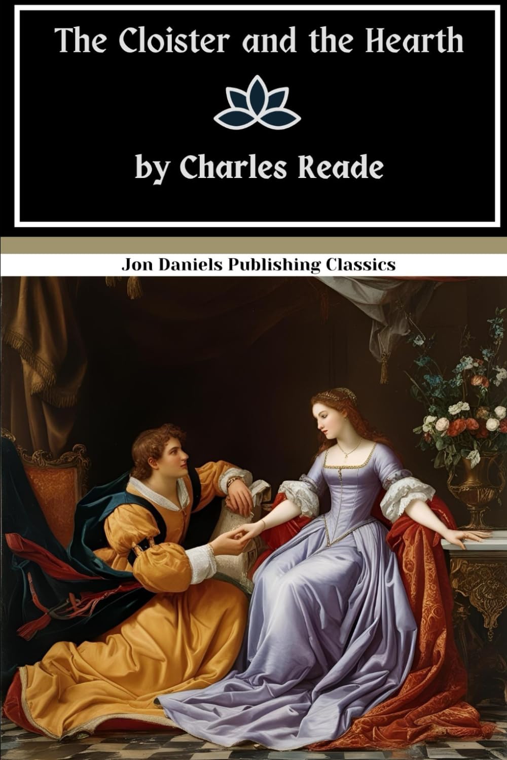 The Cloister and the Hearth: The Ultimate Historical Romance—Passionate, Tragic, and Unforgettable
