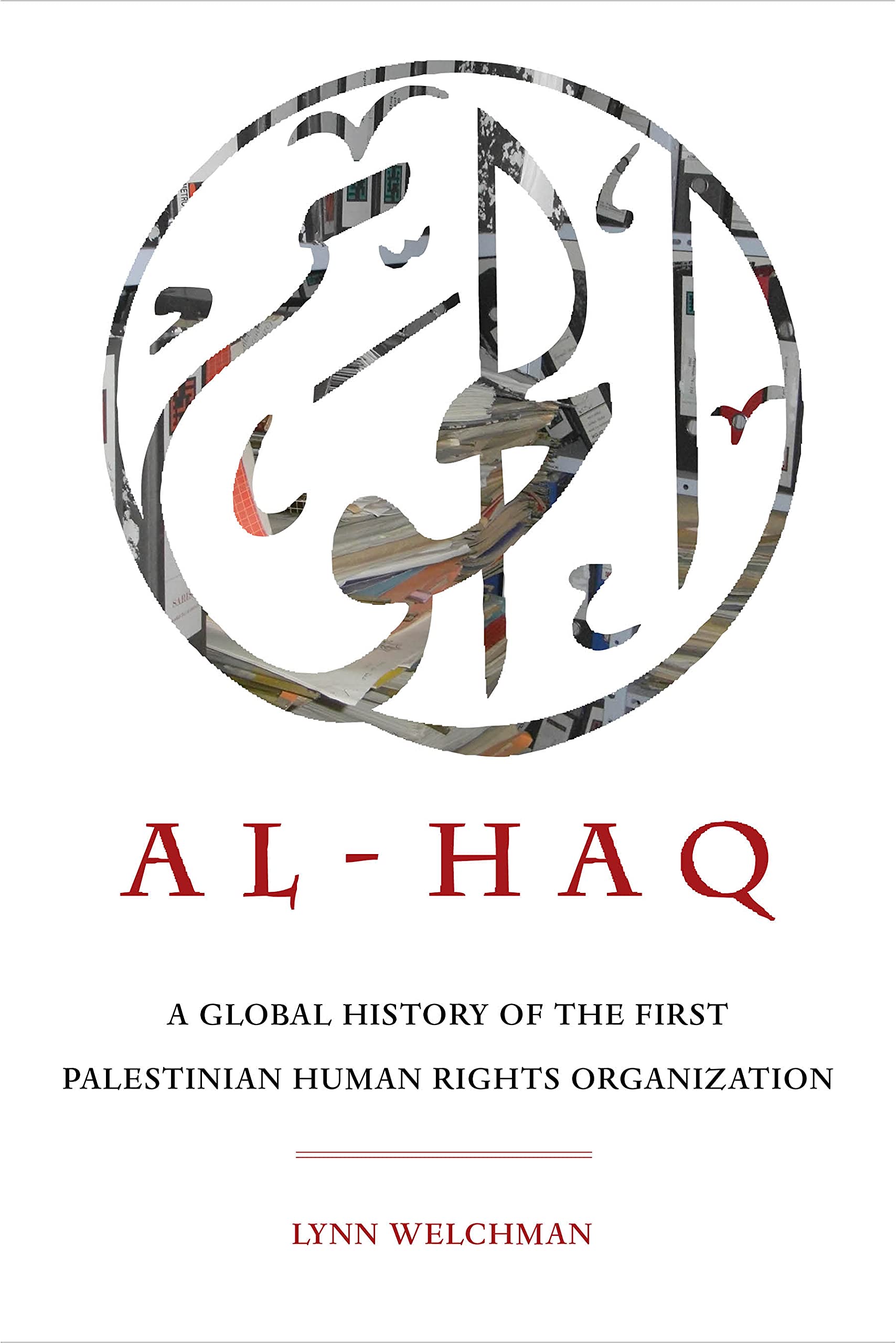 Al-Haq: A Global History of the First Palestinian Human Rights Organization (New Directions in Palestinian Studies Book 2)