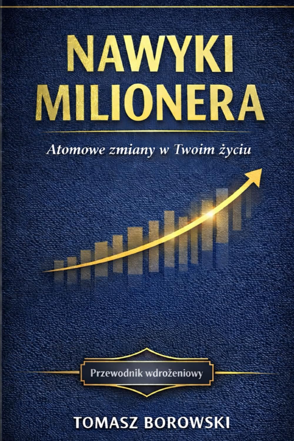 Nawyki Milionera. Atomowe zmiany w Twoi życiu: System, który zamienia codzienne działania w finansowe i życiowe rezultaty.