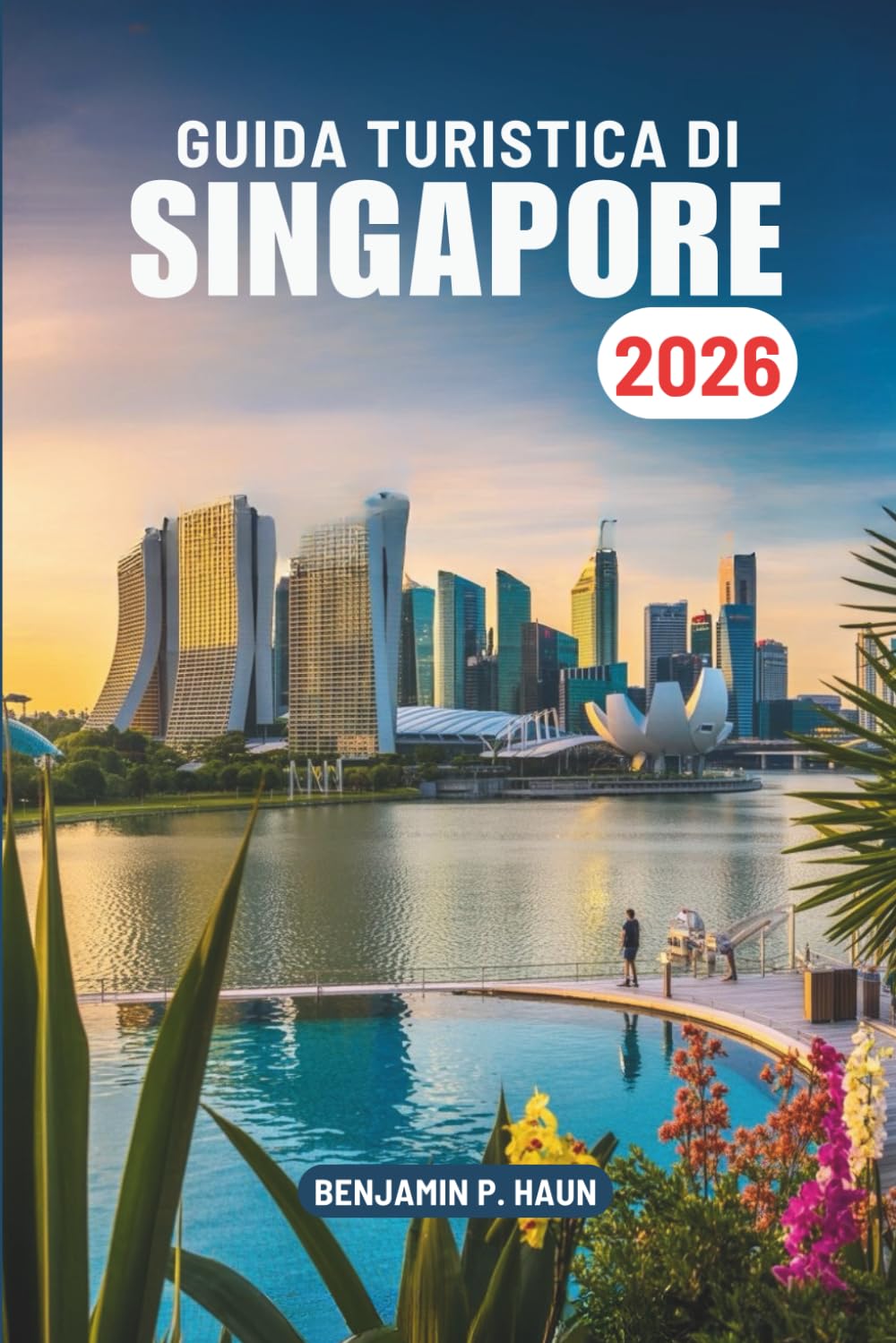GUIDA TURISTICA DI SINGAPORE 2026: Esplorando la cultura e la modernità a Singapore e in Malesia, nel sud-est asiatico