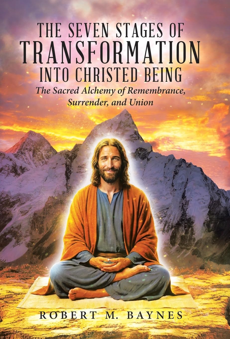 The Seven Stages of Transformation Into Christed Being: The Sacred Alchemy of Remembrance, Surrender, and Union