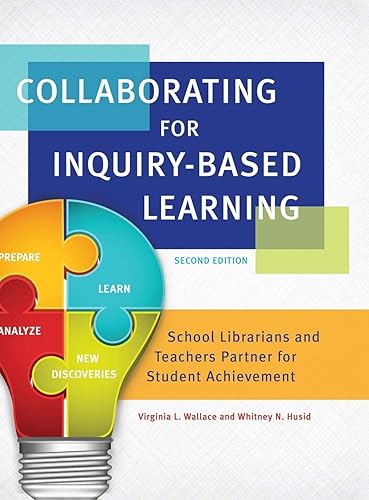 Collaborating for Inquiry-Based Learning: School Librarians and Teachers Partner for Student Achievement