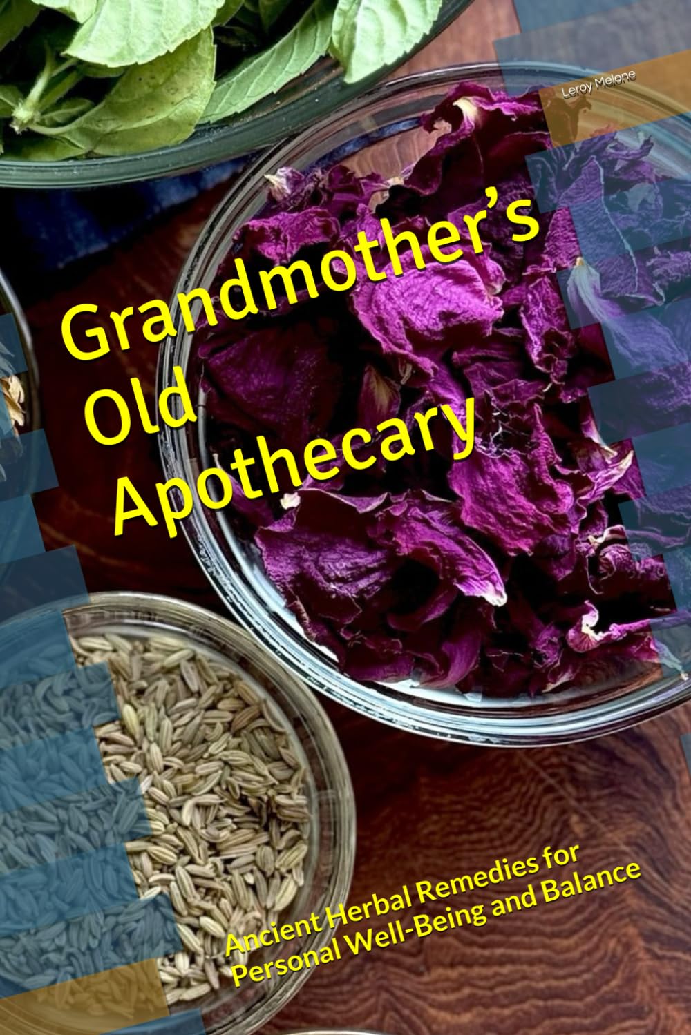 Grandmother’s Old Apothecary: Ancient Herbal Remedies for Personal Well-Being and Balance