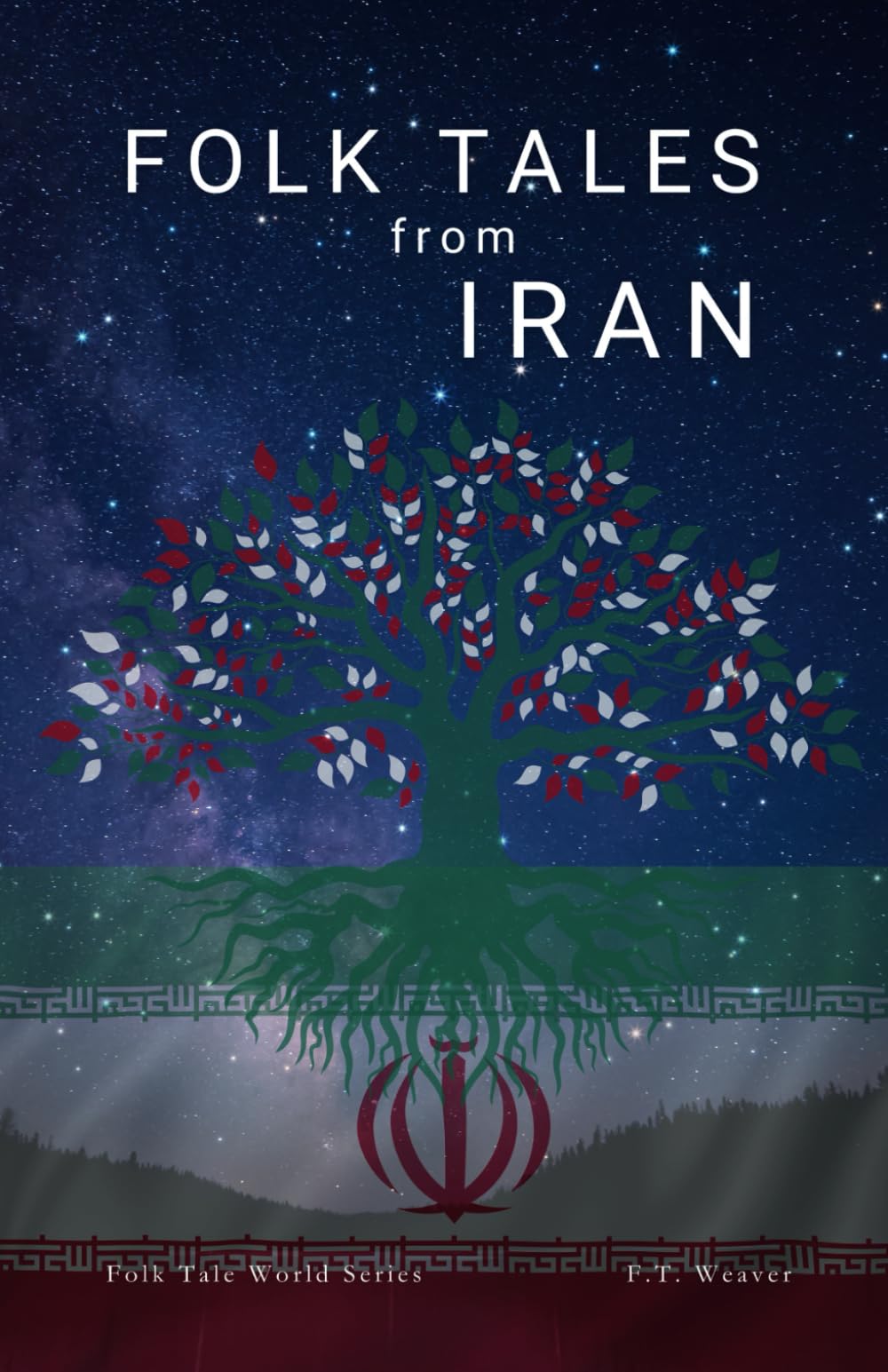 Folk Tales from Iran: Timeless Iranian Stories of Wisdom, Magic, Tragic Heroes, and Legendary Folk Tales of Persia (Folk Tales World)