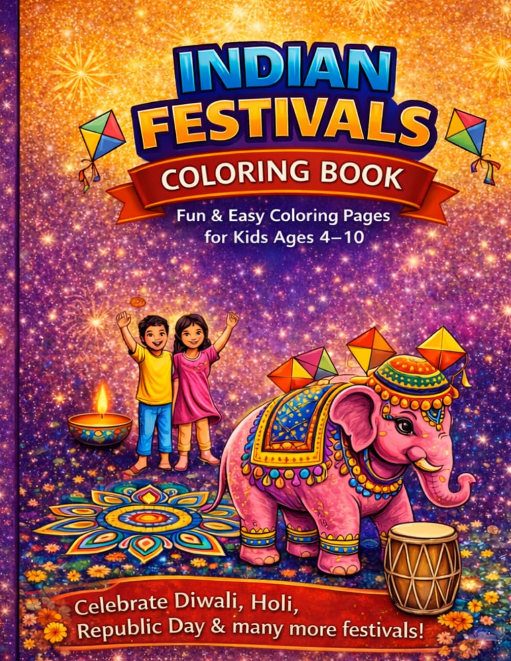 Indian Festivals Coloring Book for Kids Ages 4–8 – Fun & Easy Diwali, Holi & Cultural Coloring Pages: Fun & Easy Coloring Pages for Kids Ages 4–10