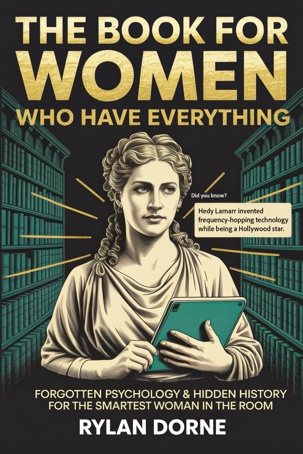The Book for Women Who Have Everything: A Unique fact Gift for Her: Forgotten Psychology & Hidden History for the Smartest Woman in the Room