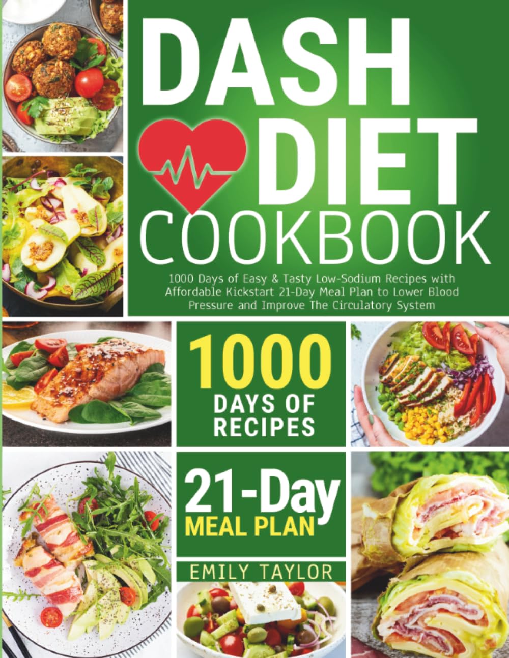 Dash Diet Cookbook: 1000 Days of Easy & Tasty Low-Sodium Recipes with Affordable Kickstart 21-Day Meal Plan to Lower Blood Pressure and Improve The Circulatory System