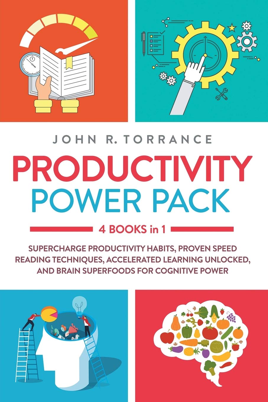 Productivity Power Pack: 4 Books in 1: Supercharge Productivity Habits, Proven Speed Reading Techniques, Accelerated Learning Unlocked, and Brain Superfoods for Cognitive Power