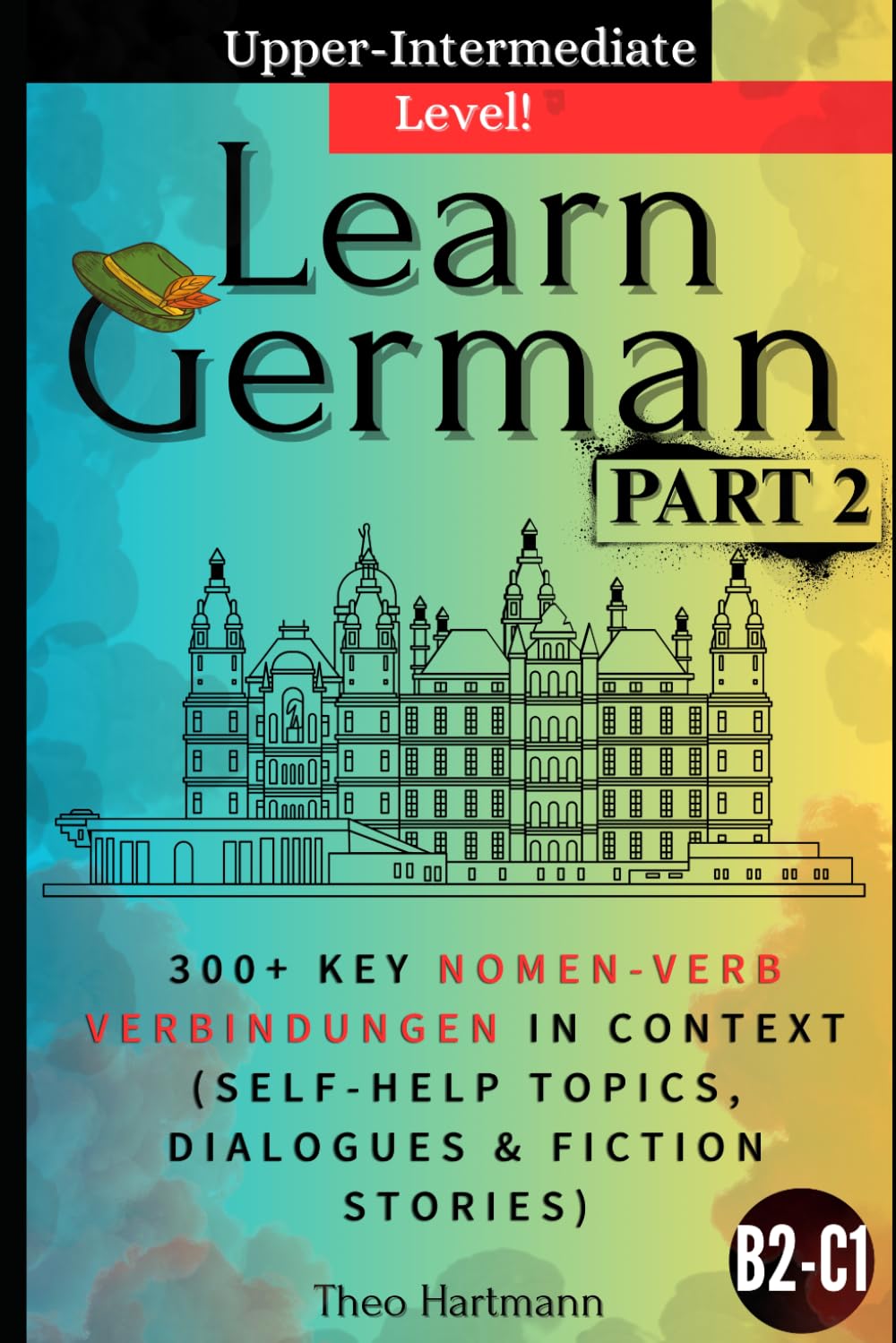 Learn German B2-C1 (Upper-Intermediate): +300 Key Nomen-Verb-Verbindungen in Context (Self-help Topics, Dialogues, Fiction Stories!) (Nomen-Verb-Verbindungen B1-B2-C1)