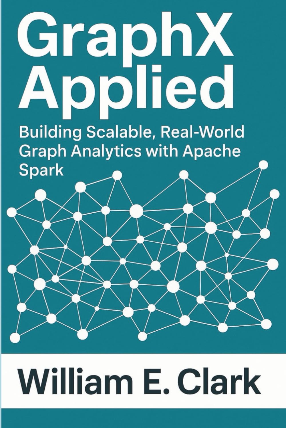 GraphX Applied: Building Scalable, Real-World Graph Analytics with Apache Spark
