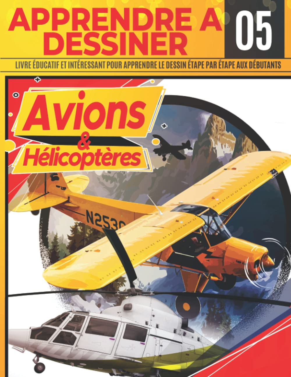 Apprendre a dessiner avions et hélicoptères 05: Livre educatif et interessant pour apprendre le dessin etape par etape aux debutants: Dessiner de ... pro | Cadeau de Noël et de la rentrée scolair