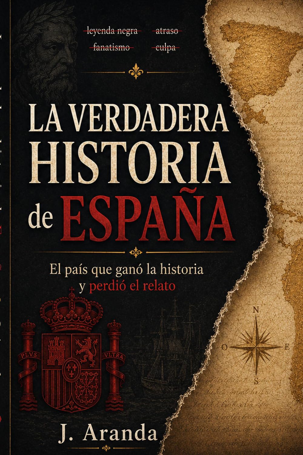 La verdadera historia de España: El país que ganó la historia y perdió el relato