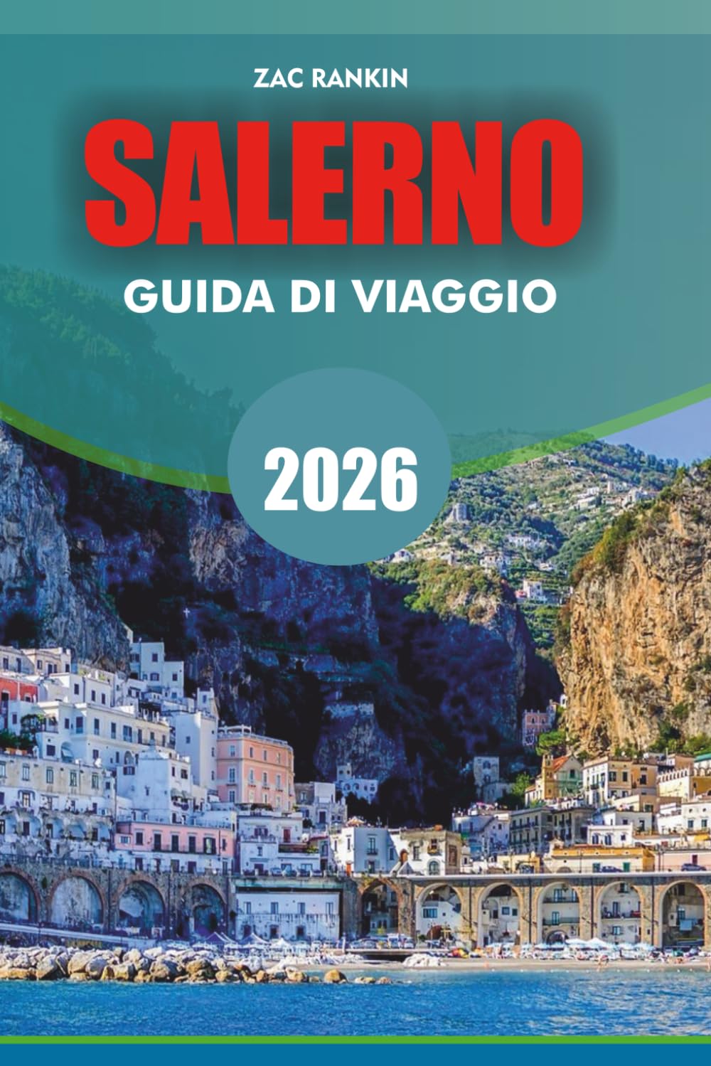 SALERNO Guida di viaggio 2026: Salerno Guida Turistica 2026: scopri le migliori attrazioni, ristoranti, spiagge, itinerari ed escursioni in Costiera Amalfitana per una vacanza senza stress