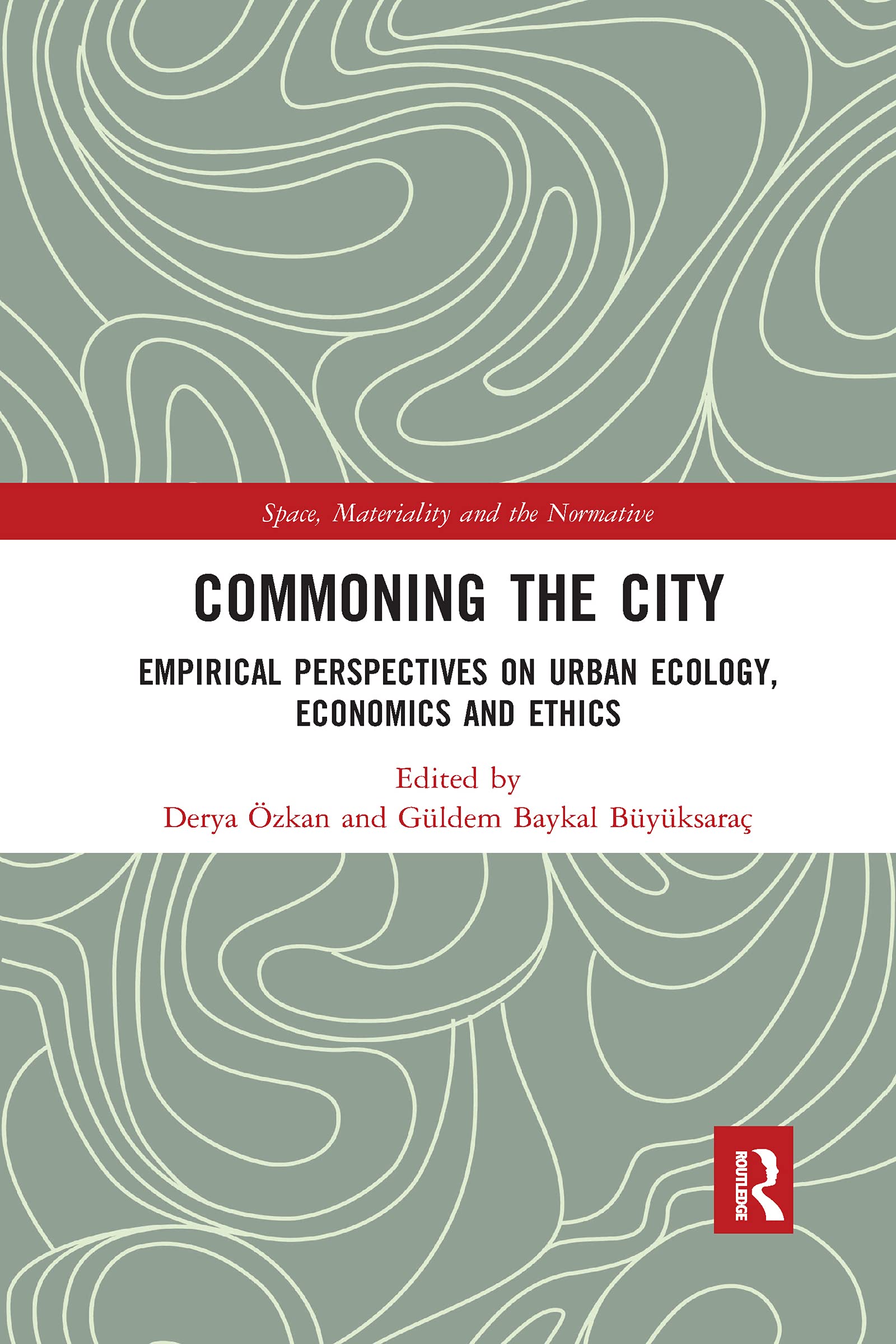 Commoning the City: Empirical Perspectives on Urban Ecology, Economics and Ethics (Space, Materiality and the Normative)