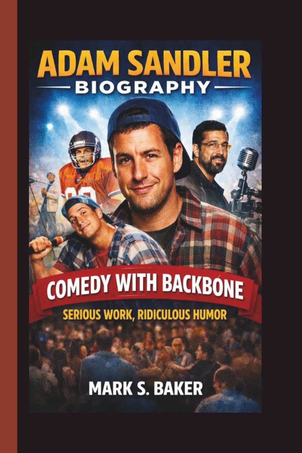 ADAM SANDLER: COMEDY WITH BACKBONE SERIOUS WORK, RIDICULOUS HUMOR