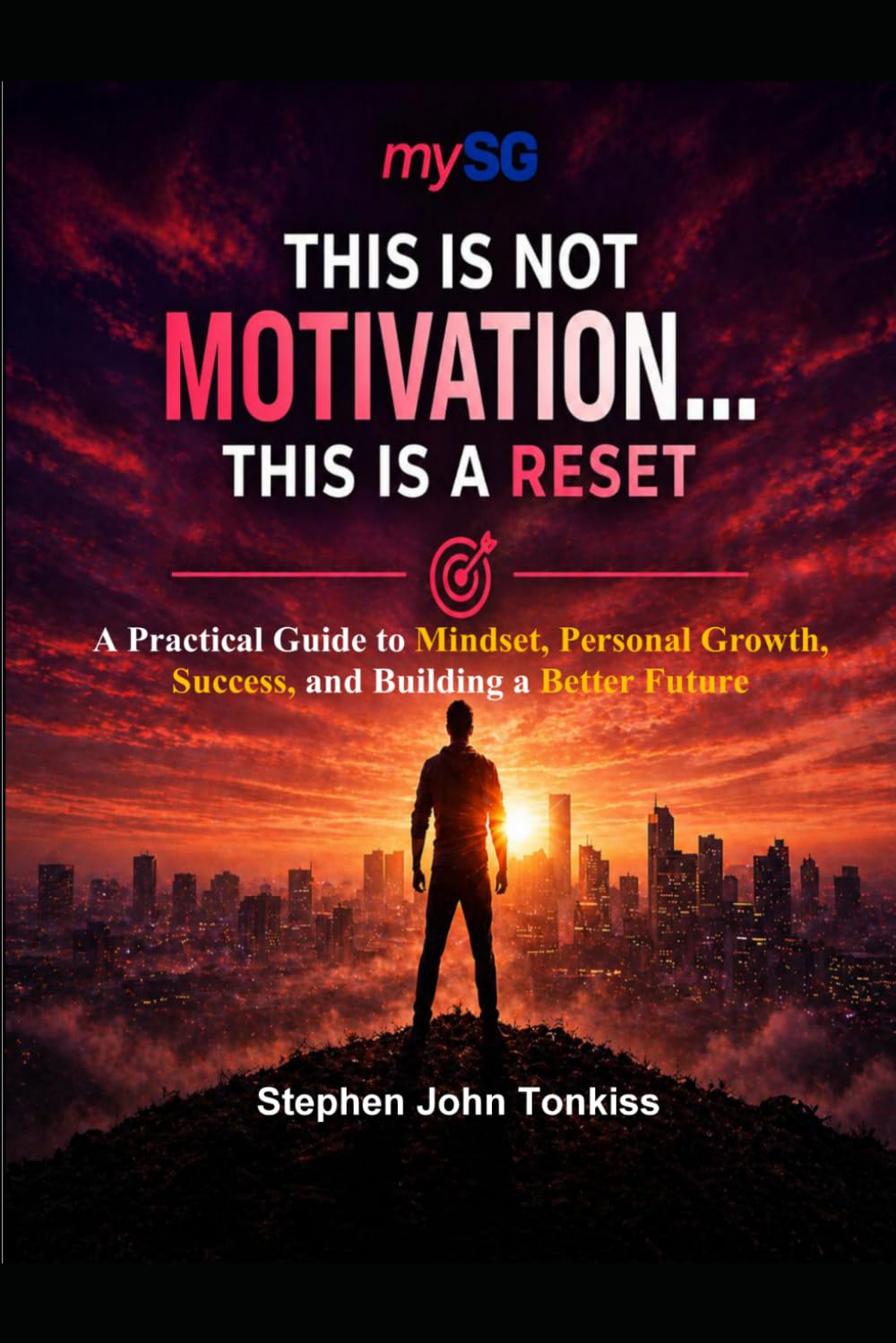 This Is Not Motivation....This Is A Reset: A Practical Guide to Mindset, Personal Growth, Success, and Building a Better Future