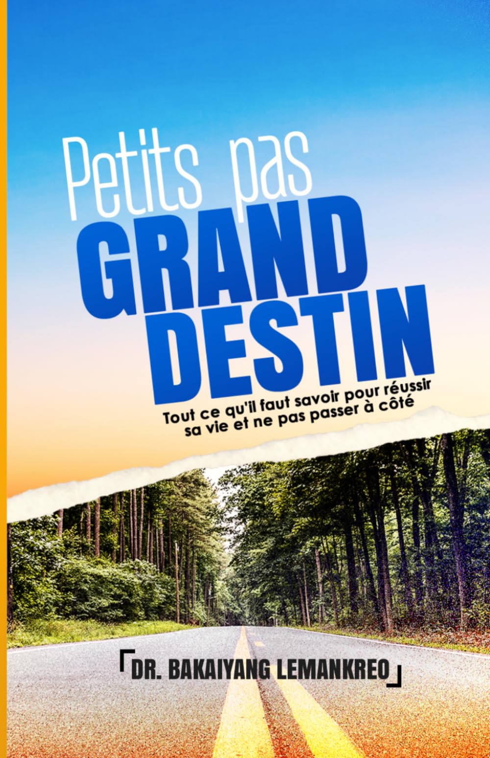 Petits pas, Grand destin: Tout ce qu'il faut savoir pour réussir sa vie et ne pas passer à côté