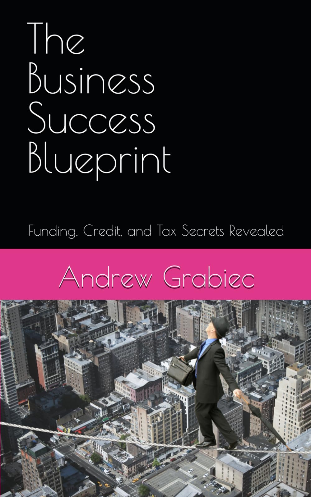 The Business Success Blueprint: Funding, Credit, and Tax Secrets Revealed