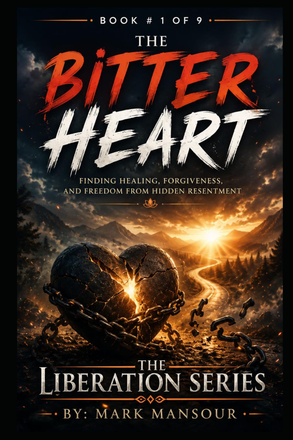 The Bitter Heart: Finding Healing, Forgiveness, and Freedom from Hidden Resentment (The Liberation Series by Mark Mansour)