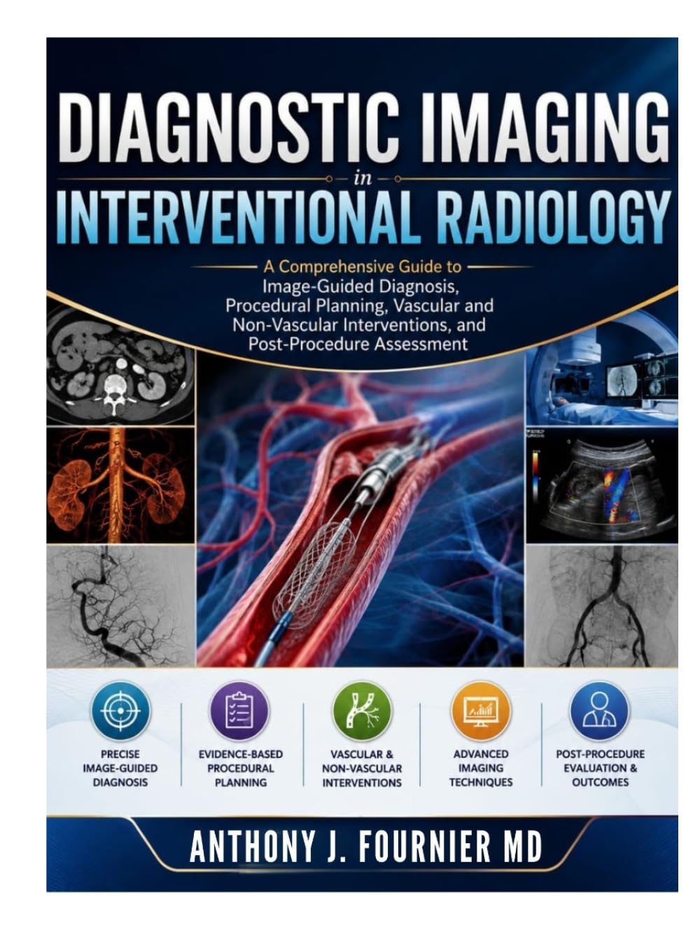 Diagnostic Imaging in Interventional Radiology: A Comprehensive Guide to Image-Guided Diagnosis, Procedural Planning, Vascular and Non-Vascular Interventions, and Post-Procedure Assessment