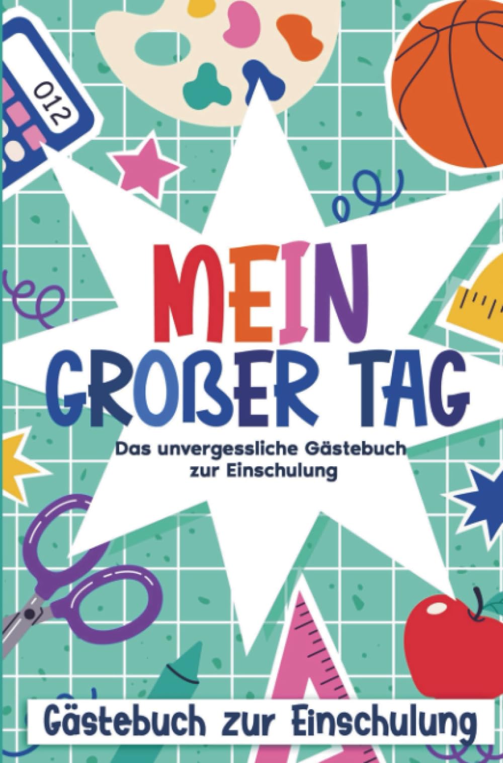 Mein großer Tag - Das unvergessliche Gästebuch zur Einschulung