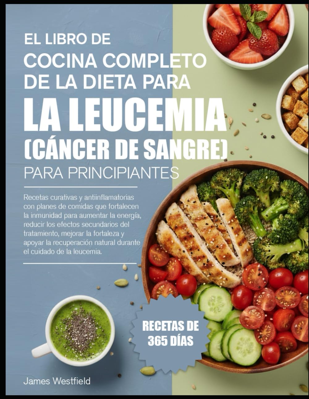 EL LIBRO DE COCINA COMPLETO DE LA DIETA PARA LA LEUCEMIA (CÁNCER DE SANGRE) PARA PRINCIPIANTES: Recetas curativas y antiinflamatorias con planes de ... para aumentar la energía, reducir los efecto