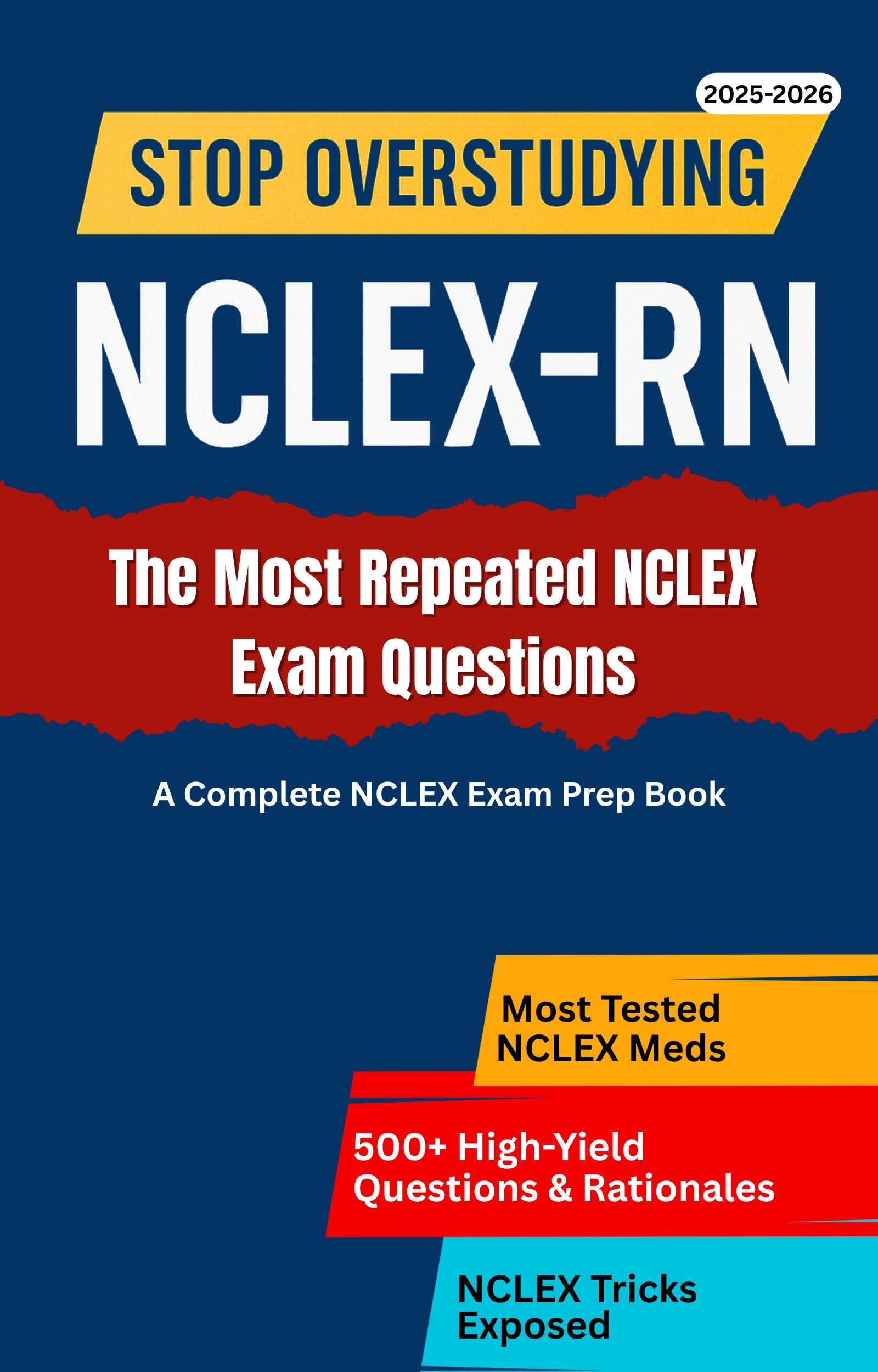 NCLEX-RN: Stop Overstudying & Master The NCLEX In Just 3 Weeks By Focusing On The Most Repeated Exam Questions: Questions With Step-by-Step Rationales, Case Studies & Insider's Tips To Pass The NCLEX