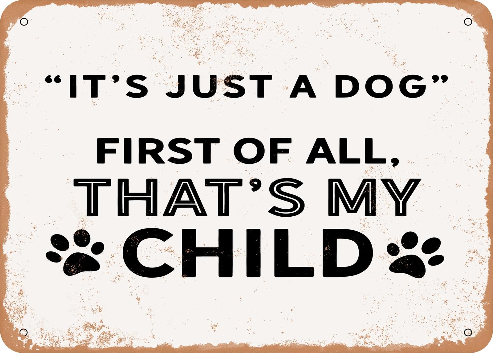 Metal Sign - It's Just a Dog - Vintage Look Sign home decor