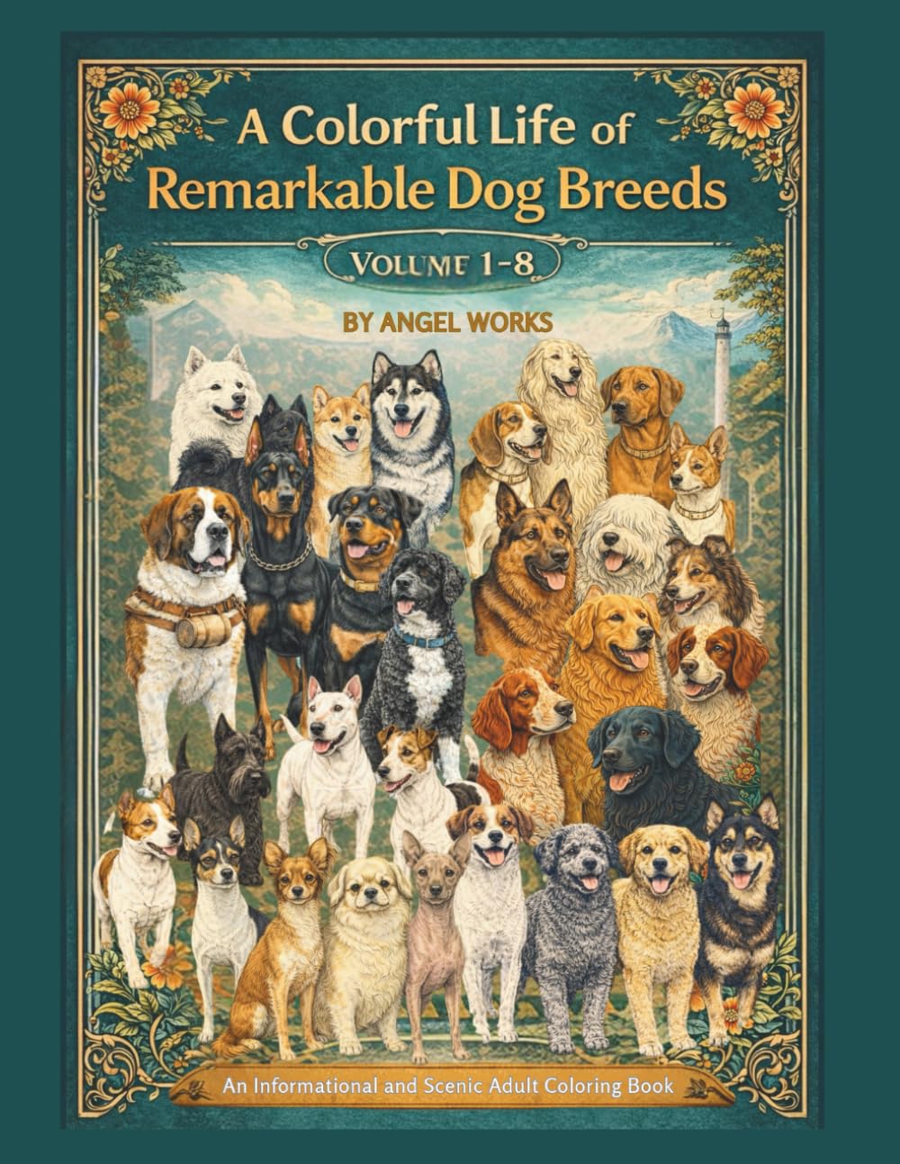 A Colorful Life of Remarkable Dog Breeds: Volume 1 - 8 (A Colorful Life of Remarkable Dog Breeds An Informational and Scenic Adult Coloring Book Series)