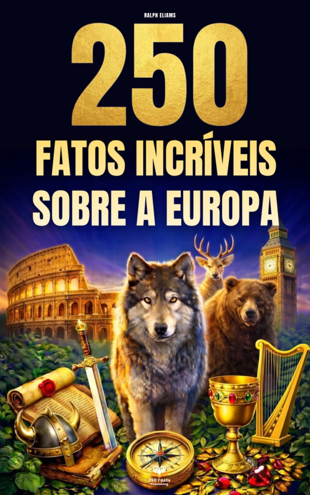 250 Fatos Incríveis sobre a Europa: Curiosidades fascinantes, absurdas e surpreendentes sobre história, animais, geografia, cultura geral e muito mais