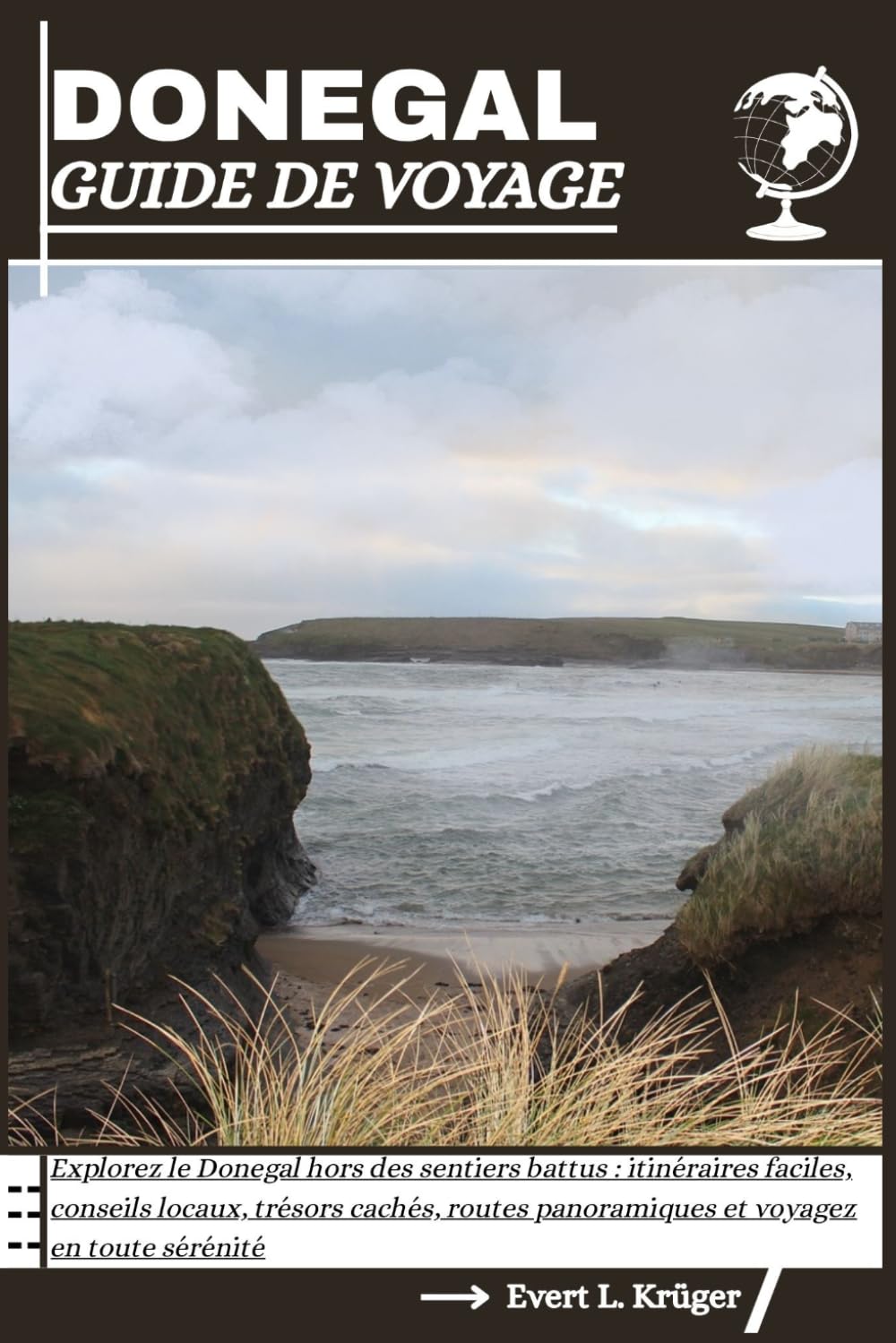 DONEGAL GUIDE DE VOYAGE: Explorez le Donegal hors des sentiers battus : itinéraires faciles, conseils locaux, trésors cachés, routes panoramiques et voyagez en toute sérénité