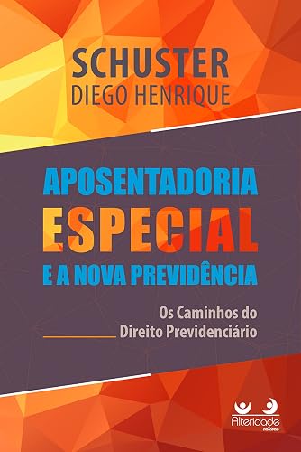Aposentadoria Especial na Nova Previdência: os caminhos do Direito Previdenciário (Portuguese Edition)