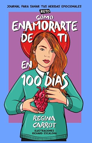 Cómo Enamorarte de Ti en 100 Días (Reto): Journal para Sanar tus Heridas Emocionales (Spanish Edition)
