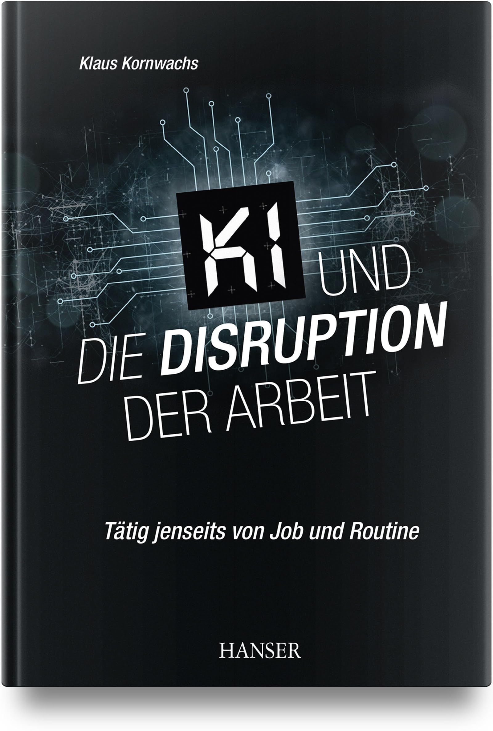 KI und die Disruption der Arbeit: Tätig jenseits von Job und Routine
