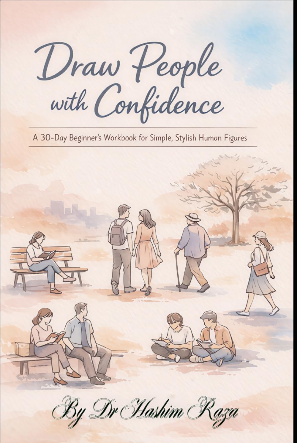 Drawing People With Confidence: A 30 Day Beginner's Workbook for Learning how to draw simple yet stylish Human Figures