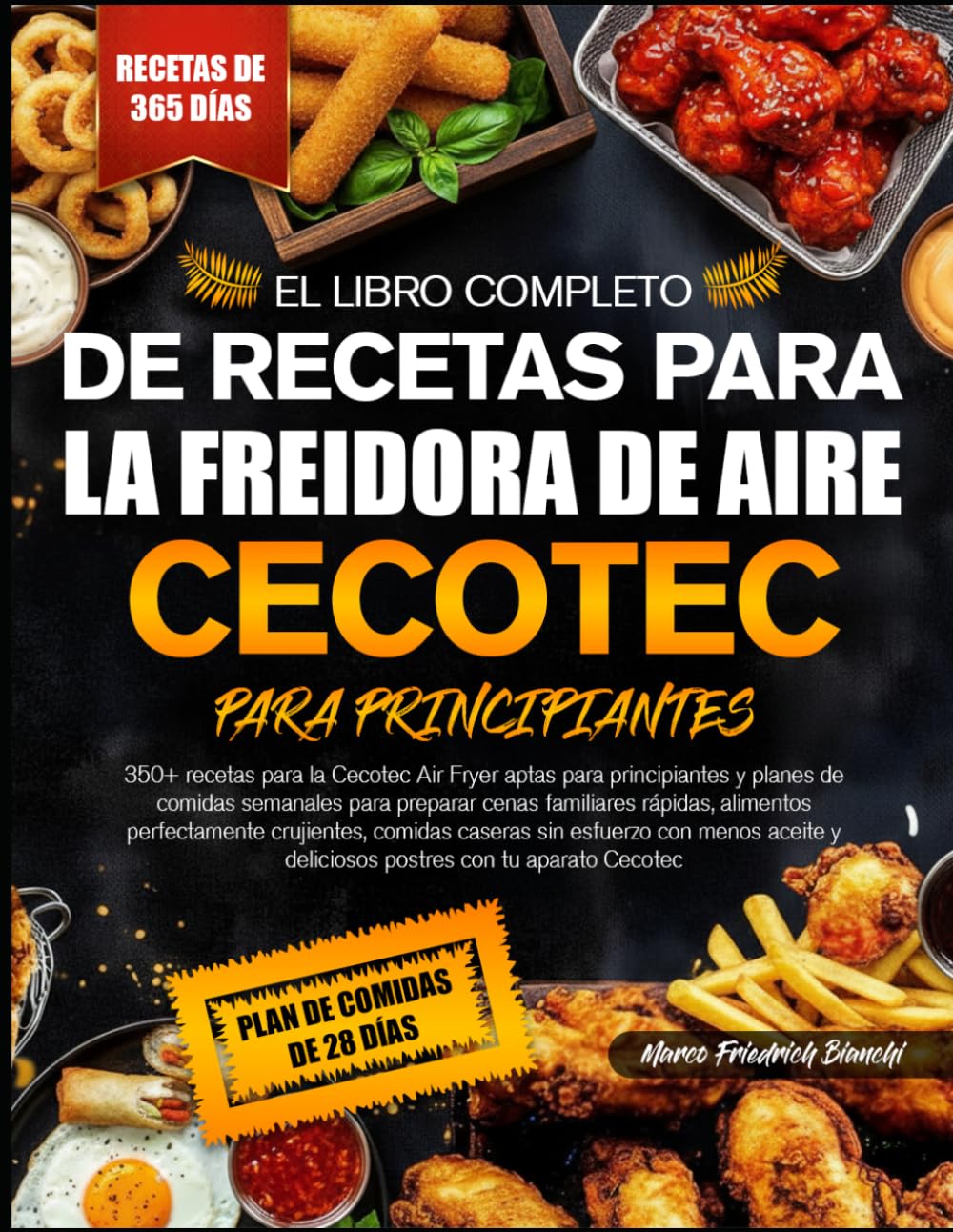 EL LIBRO COMPLETO DE RECETAS PARA LA FREIDORA DE AIRE CECOTEC PARA PRINCIPIANTES: 350+ recetas para la Cecotec Air Fryer aptas para principiantes y ... rápidas, alimentos perfectamente crujientes