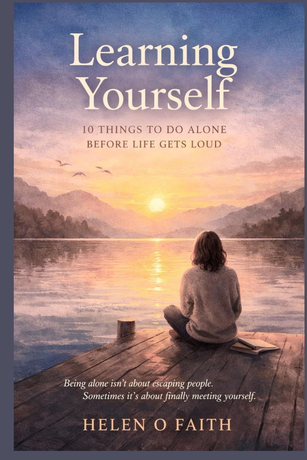 Learning Yourself: 10 Things to Do Alone Before Life Gets Loud