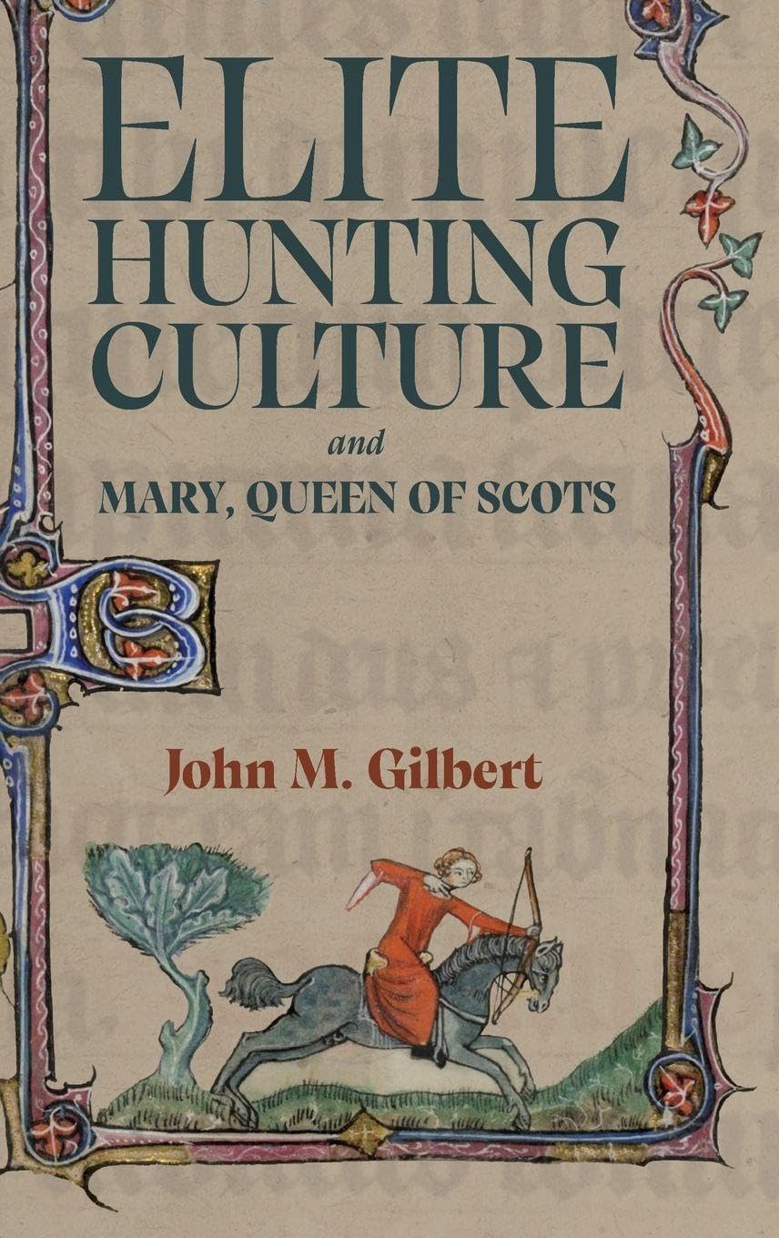 Elite Hunting Culture and Mary, Queen of Scots (St Andrews Studies in Scottish History)