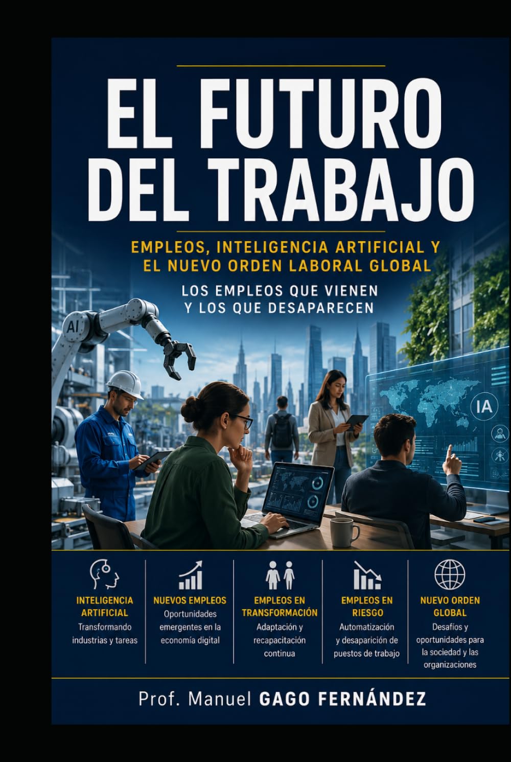 EL FUTURO DEL TRABAJO: Empleos, inteligencia artificial y el nuevo orden laboral global/Los empleos que vienen y los que desaparecen. (CIVILIZACIÓN ALGORÍTMICA)