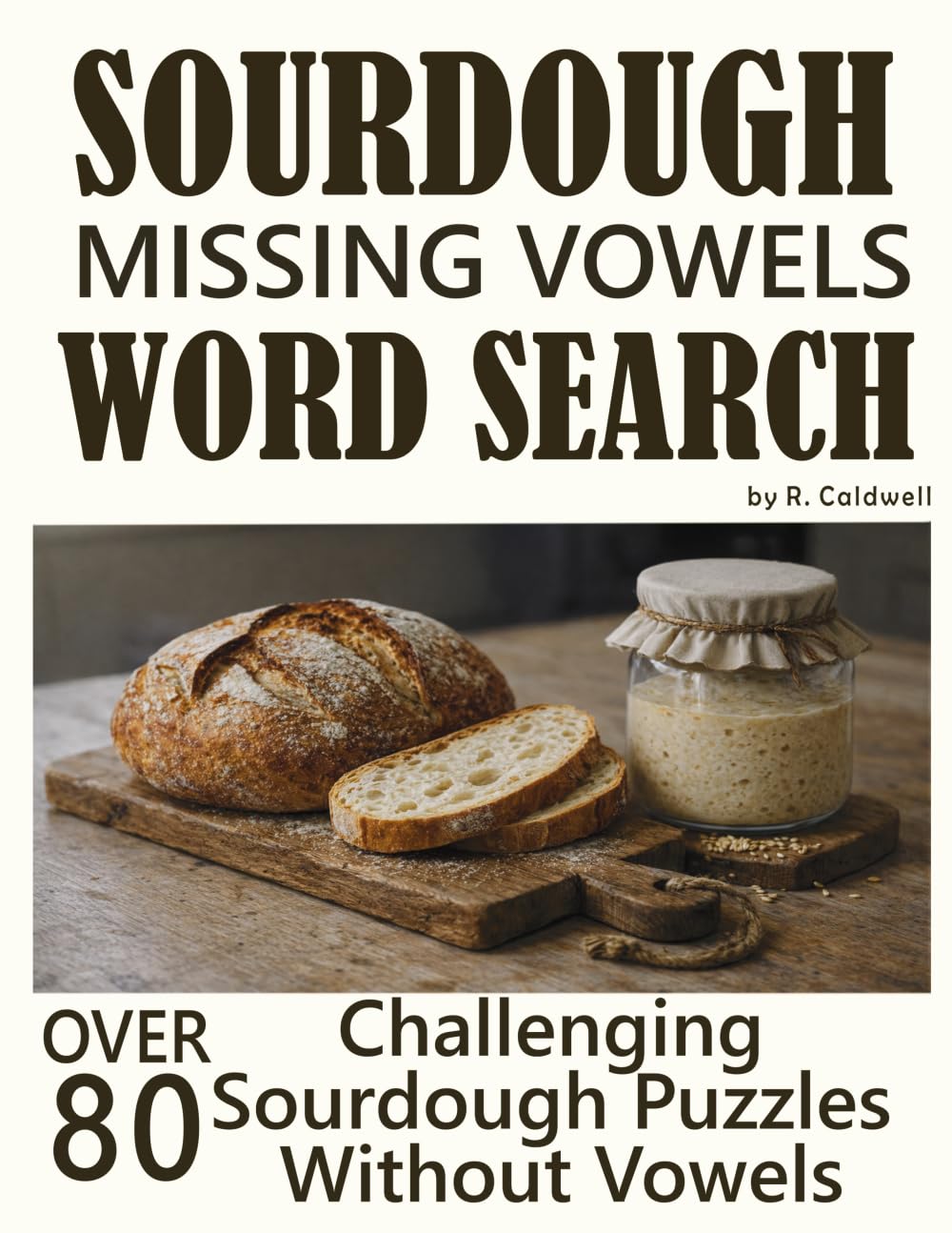 Sourdough Missing Vowels Word Search: Over 80 Challenging Sourdough Puzzles Without Vowels (Sourdough Puzzle Series)