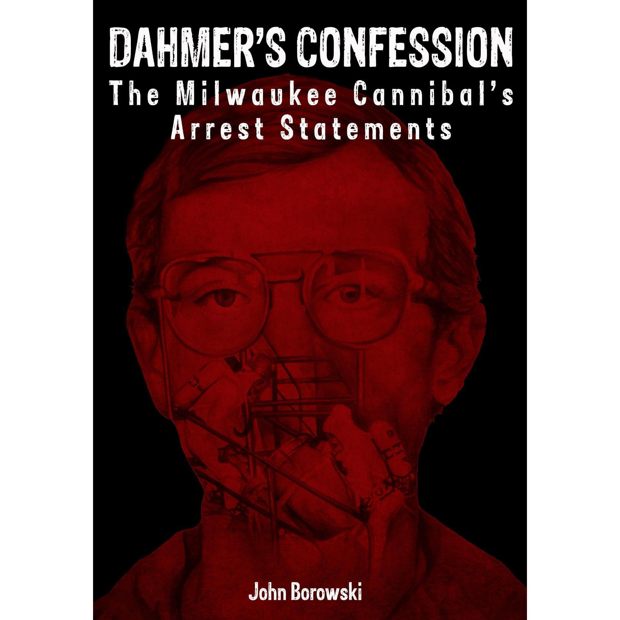 Dahmer's Confession: The Milwaukee Cannibal's Arrest Statements