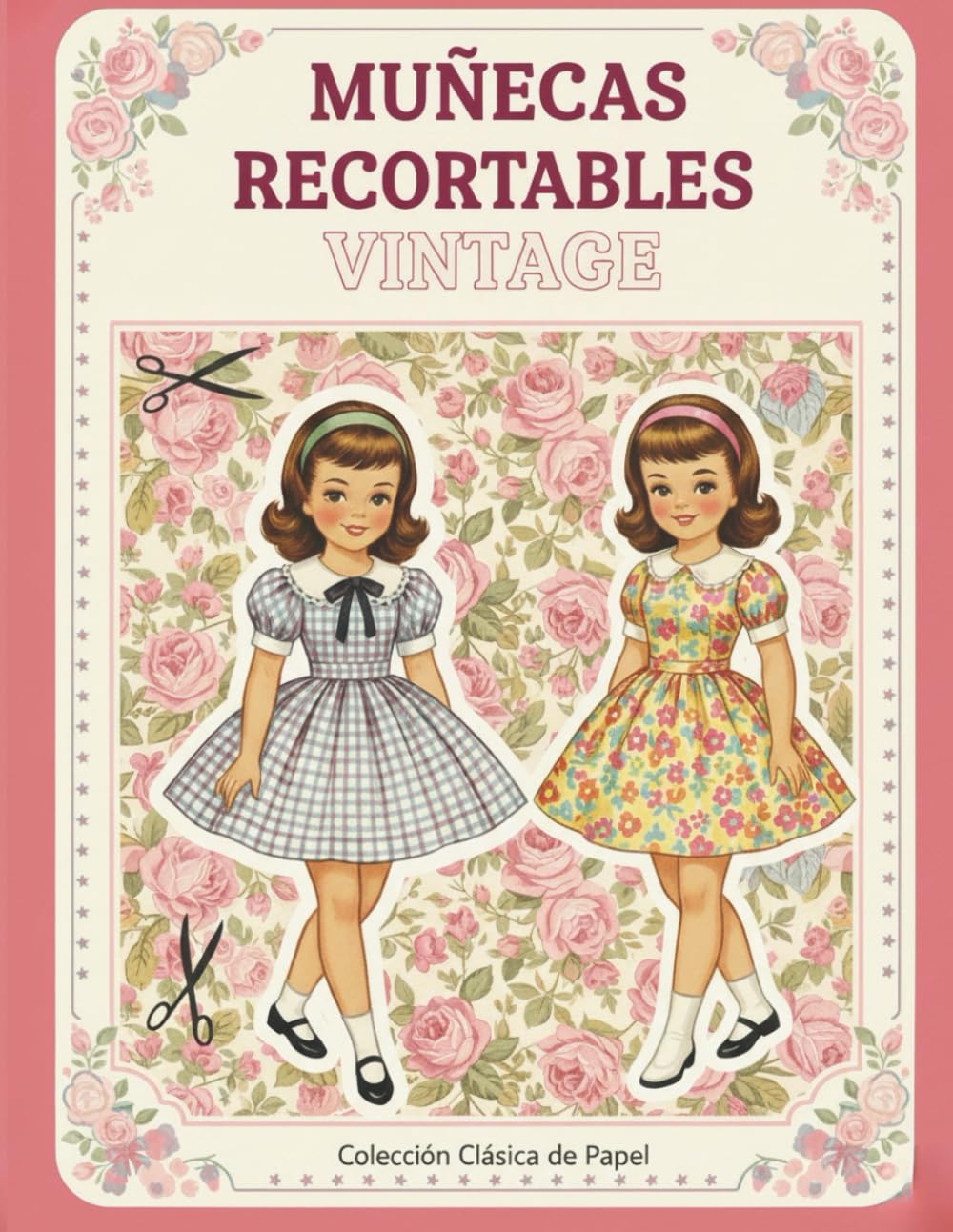Muñecas Recortables Vintage – Colección Clásica de los Años 50: Dulces muñecas y ropa para recortar, vestir y coleccionar. Inspiradas en la ternura de una época inolvidable. (vintage papers dolls)