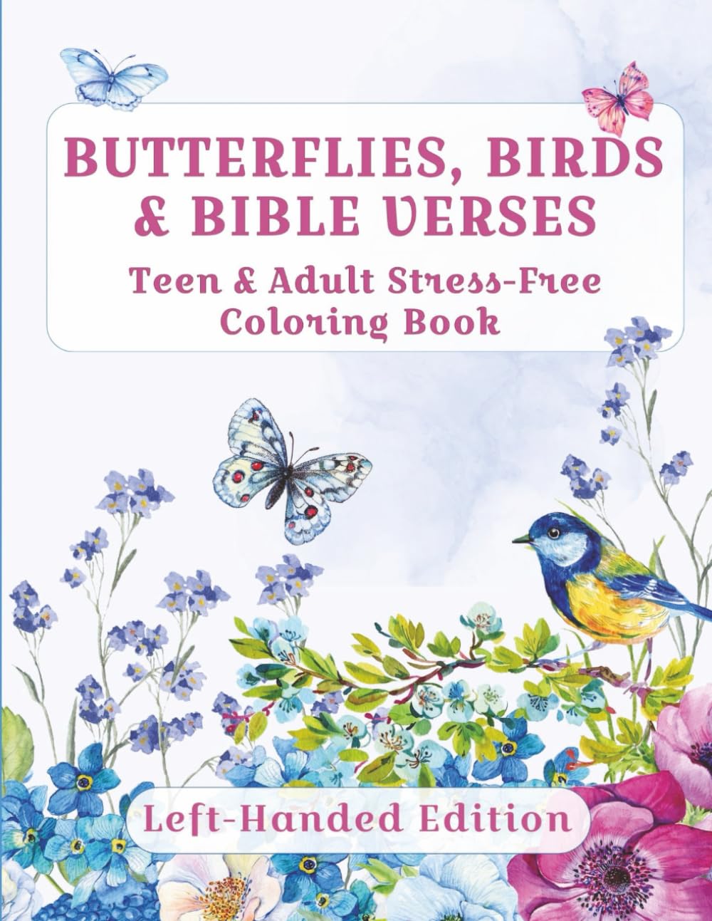 Butterflies, Birds and Bible Verses Left-Handed Edition: Teen and Adult Stress-Free Coloring Book
