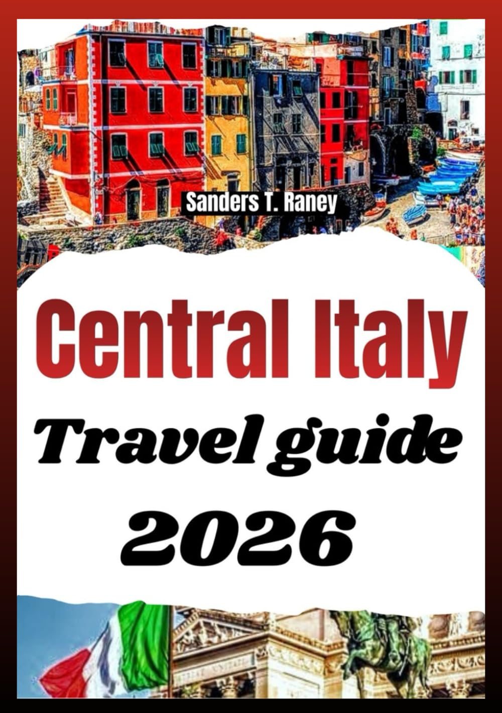 CENTRAL ITALY TRAVEL GUIDE 2026: Practical planning companion with local cuisine, rail routes, cultural tips & balanced pace itineraries