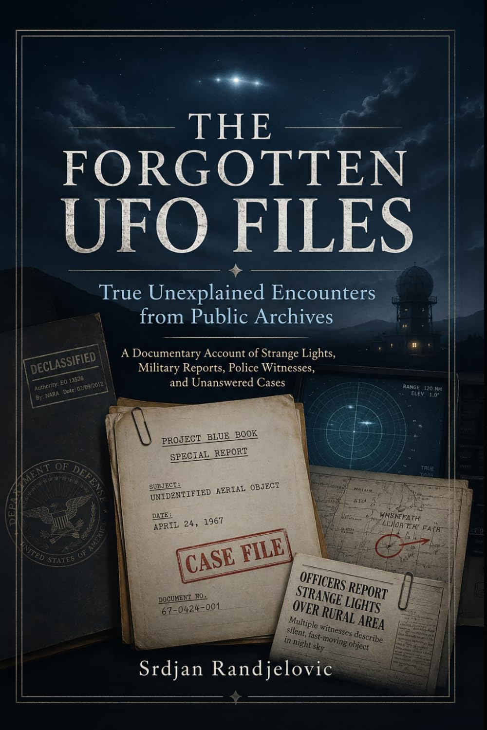 The Forgotten UFO Files: True Unexplained Encounters from Public Archives