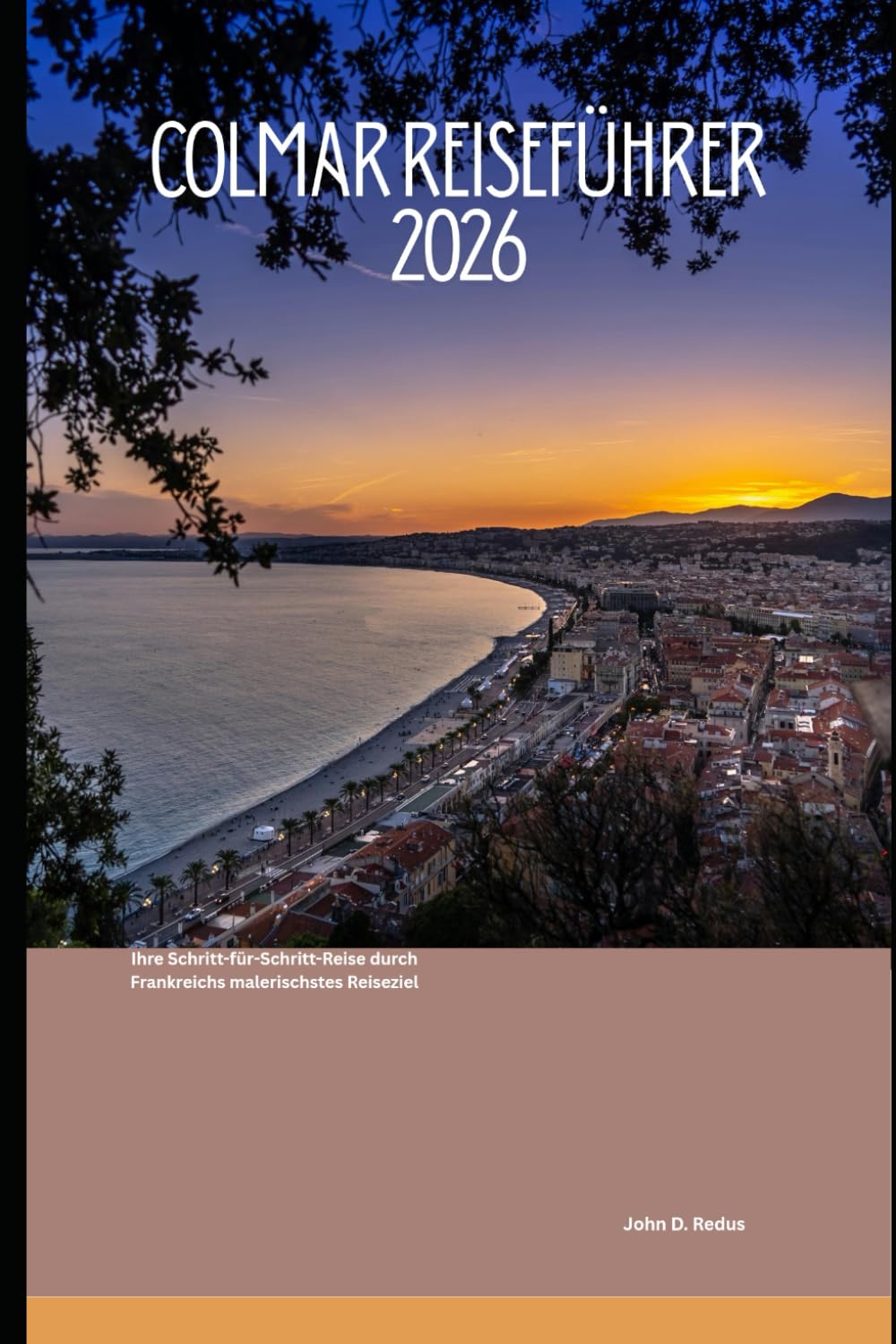 Colmar Reiseführer 2026: Ihre Schritt-für-Schritt-Reise durch Frankreichs malerischstes Reiseziel (2026 Travel Companion)
