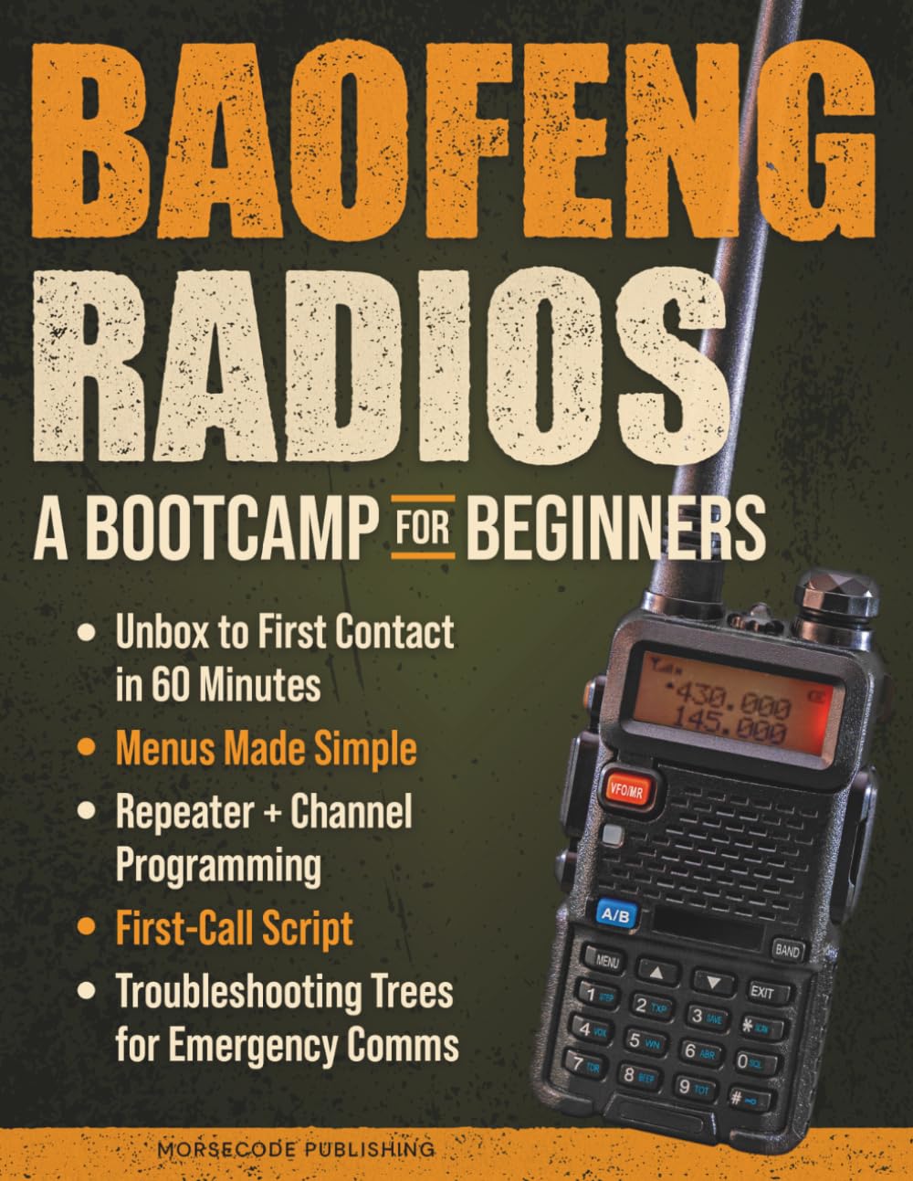 Baofeng Radios - A Bootcamp for Beginners: Unbox to First Contact in 60 Minutes, Menus Made Simple, Repeater + Channel Programming, First-Call Script and Troubleshooting Trees for Emergency Comms