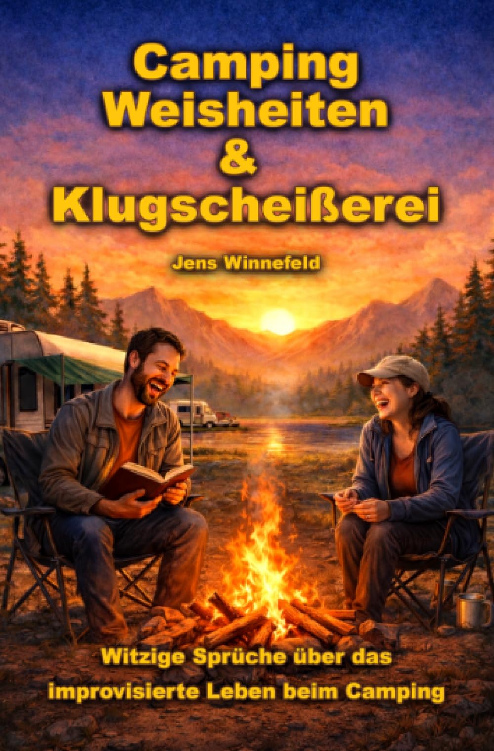 Camping - Weisheiten & Klugscheißerei: Lustige Sprüche, Lebensweisheiten & Wahrheiten aus dem Camper-, Wohnmobil- und Vanlife-Alltag.
