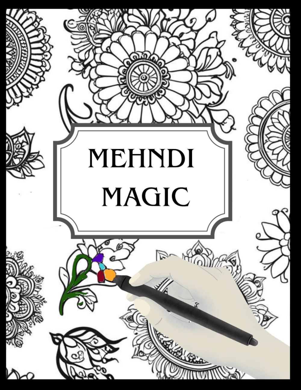 Mehndi Magic: Relaxing Mehndi Inspired Pages to Colour and Create